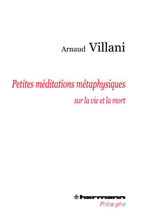 Petites méditations métaphysiques sur la vie et la mort