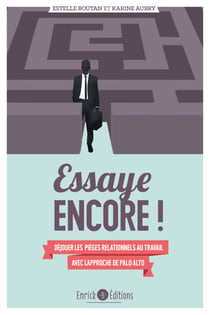 Essaye encore ! - Déjouer les pièges relationnels au travail avec l'approche de Palo Alto