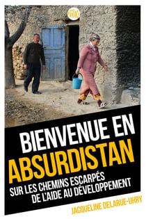 Bienvenue en Absurdistan - Sur les chemins escarpés de l'aide au développement