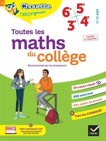 Chouette - Toutes les maths du collège 6e, 5e, 4e, 3e - cahier de révision et d'entraînement pour toutes les années collège