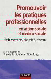 Promouvoir les pratiques professionnelles. Établissements, dispositifs et réseaux sociaux et médico- - Établissements, dispositifs et réseaux sociaux et médico-sociaux