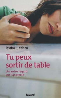 Tu peux sortir de table - Un autre regard sur l'anorexie