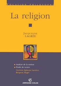 La religion - Cicéron, Spinoza, Lucrèce, Bergson, Hegel
