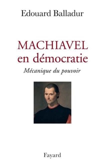 Machiavel en démocratie - Mécanique du pouvoir