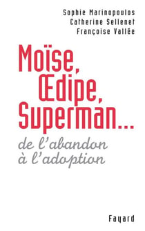 Moïse, Oedipe, Superman... - De l'abandon à l'adoption