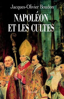 Napoléon et les cultes - Les religions en Europe à l'aube du XIXe siècle (1800-1815)
