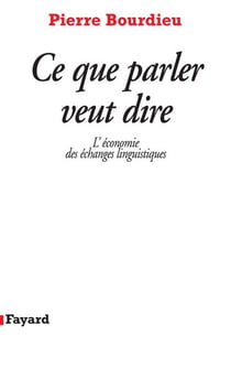 Ce que parler veut dire - L'économie des échanges linguistiques