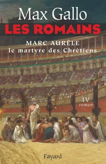 Les Romains tome 4 - Marc Aurèle, le martyre des chrétiens