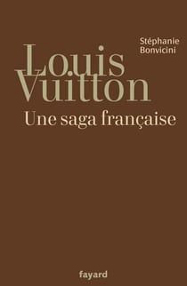 Louis Vuitton - Une saga française
