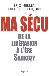 Ma sécu - De la Libération à l'ère Sarkozy