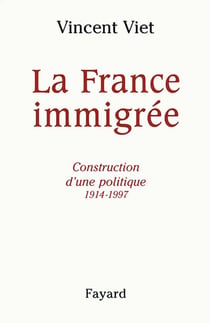 La France immigrée - Construction d'une politique 1914-1997