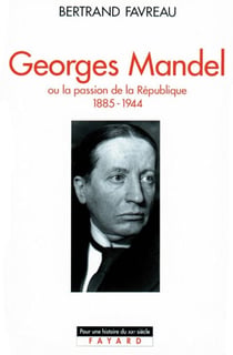 Georges Mandel - Ou la passion de la République (1885-1944)