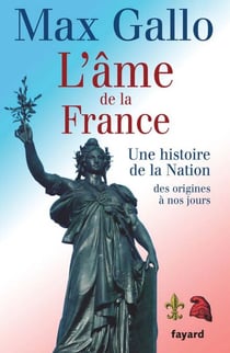L'âme de la France - Une histoire de la Nation des origines à nos jours