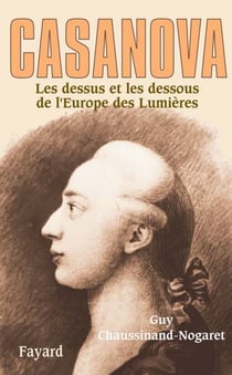 Casanova - Les dessus et les dessous de l'Europe des Lumières