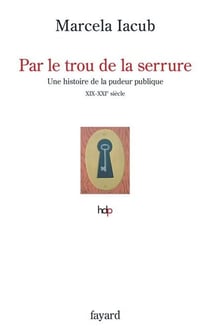 Par le trou de la serrure - Histore de la pudeur publique, XIX-XXèmes siècles