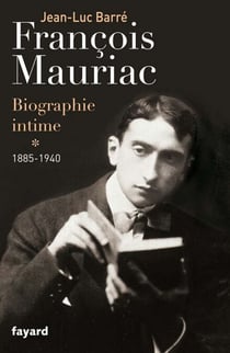 François Mauriac - biographie intime, 1885-1940