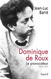 Dominique de Roux - Le provocateur (1935-1977)