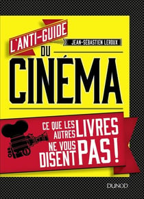 L'anti-guide du cinéma - Ce que les autres livres ne vous disent pas !