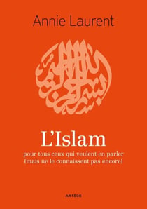 L'Islam - pour tous ceux qui veulent en parler (mais ne le connaissent pas encore)