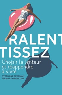Ralentissez - Choisir la lenteur et réapprendre à vivre