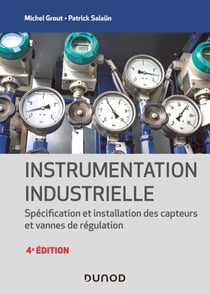 Instrumentation industrielle - 4e éd. - Spécification et installation des capteurs et vannes de régulation