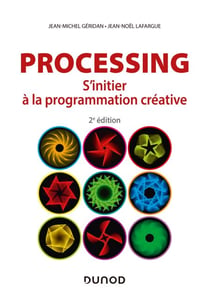 Processing - 2e éd. - S'initier à la programmation créative