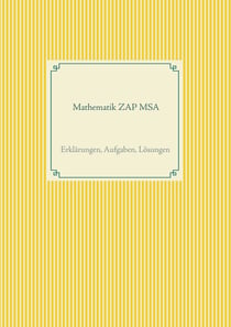 Mathematik ZAP MSA - Erklärungen, Aufgaben, Lösungen
