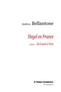Hegel en France - Volume 1 - De Cousin à Vera