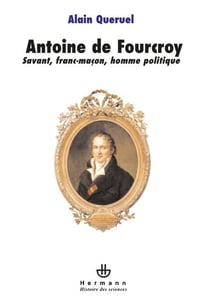 Antoine de Fourcroy - Savant, franc-maçon, homme politique