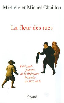 La fleur des rues - Petit guide pédestre de la littérature françaiseau XVIIe siècle