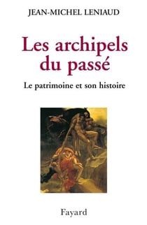 Les archipels du passé - Le patrimoine et son histoire