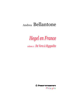 Hegel en France. Volume 2 - De Vera à Hyppolite