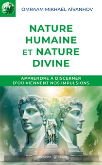 Nature humaine et nature divine - Comprendre nos contradictions pour révéler notre véritable nature