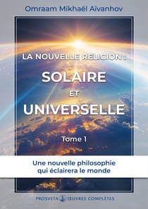 La nouvelle religion : Solaire et Universelle (Tome 1) - Tome 1