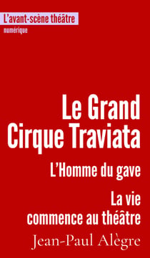 Le Grand Cirque Traviata - suivi de L'Homme du gave et de La vie commence au théâtre