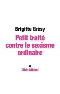 Petit Traité contre le sexisme ordinaire