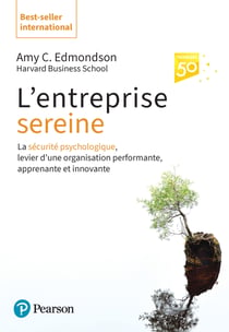 L'entreprise sereine - La sécurité psychologique, levier d'une organisation performante, apprenante et innovanteLa sécurité psychologique, levier d'une organisation performante, apprenante et innovante