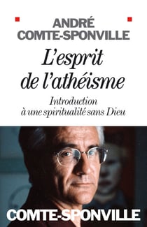 L'Esprit de l'athéisme - Introduction à une spiritualité sans Dieu