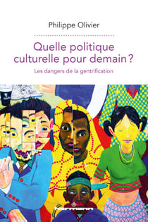 Quelle politique culturelle pour demain ? - Les dangers de la gentrification