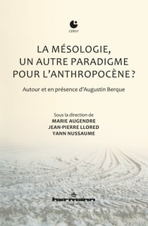 La mésologie, un autre paradigme pour l'anthropocène ? - Autour et en présence d'Augustin Berque