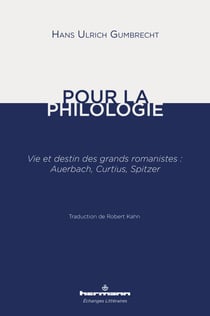 Pour la philologie - Vie et destin des grands romanistes : Auerbach, Curtius, Spitzer