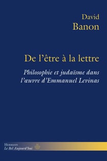 De l'être à la lettre - Philosophie et judaïsme dans l'œuvre d'Emmanuel Levinas