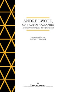 André Lwoff, une autobiographie - Itinéraire scientifique d'un prix Nobel