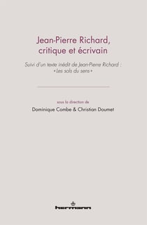 Jean-Pierre Richard, critique et écrivain - Suivi d'un texte inédit de Jean-Pierre Richard : « Les sols du sens »