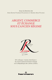 Argent, commerce et échange sous l'Ancien Régime - XIIe colloque « Jeunes chercheurs » du Cercle interuniversitaire d'étude sur la République des Lettres (CIERL)