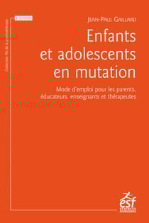 Enfants et adolescents en mutation - Mode d'emploi pour les parents, les enseignants et les éducateurs