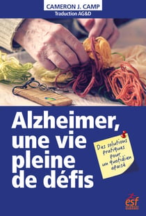Alzheimer, une vie pleine de défis - Des solutions pratiques pour un quotidien apaisé