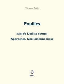 Fouilles suivi de L'œil se scrute, Une lointaine lueur et d'Approches
