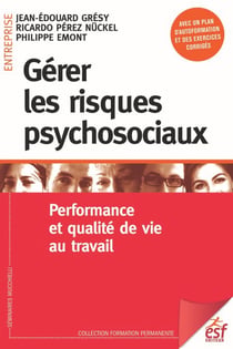 Gérer les risques psychosociaux - Performance et qualité de vie au travail