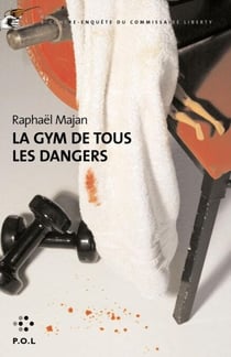 La Gym de tous les dangers - Une contre-enquête du commissaire Liberty